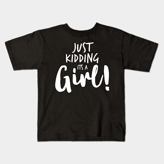 Just Kidding it's a Girl - Funny Gender Reveal Shirts 4 Kids T-Shirt by luisharun